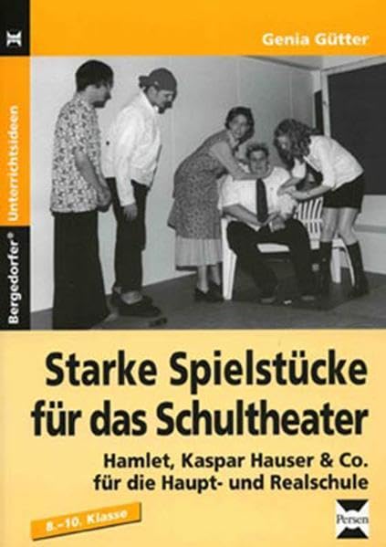 Starke Spielstücke für das Schultheater: Hamlet, Kaspar Hauser & Co. für die Haupt- und Realschule, 8.-10. Klasse (Bergedorfer Unterrichtsideen) Learning & Reference