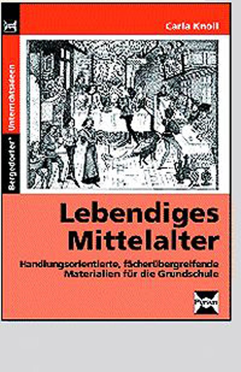 Lebendiges Mittelalter: Handlungsorientierte, fächerübergreifende Materialien zum Thema "Rittertum" (3. bis 6. Klasse) Learning & Reference