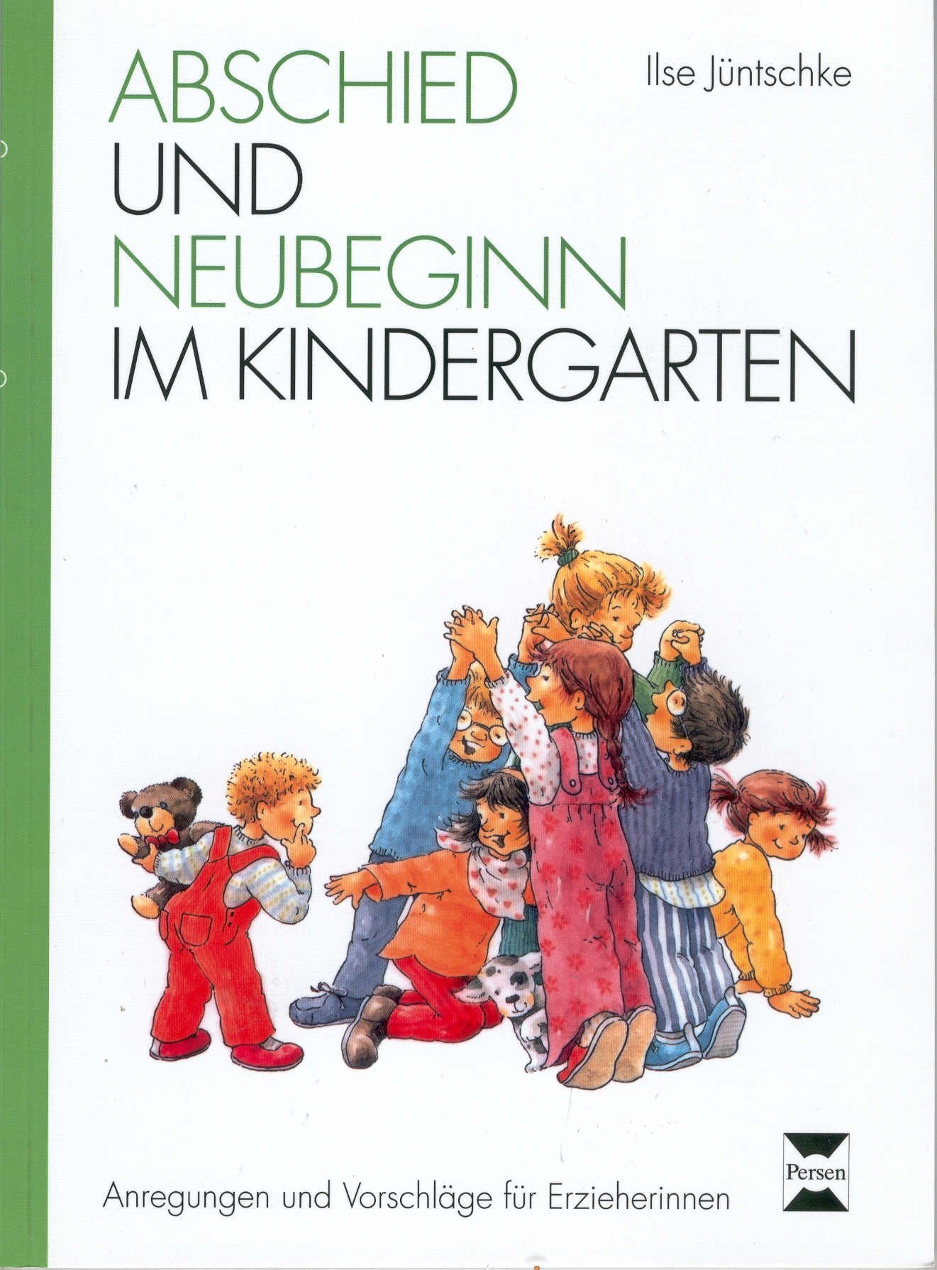 Abschied und Neubeginn im Kindergarten: Anregungen und Vorschläge für Erzieherinnen Parents & Children
