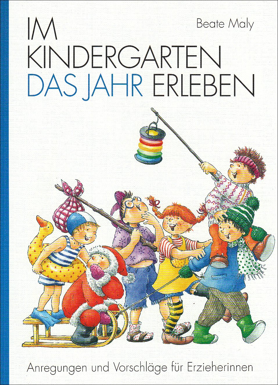 Im Kindergarten das Jahr erleben: Anregungen und Vorschläge für Erzieherinnen Books