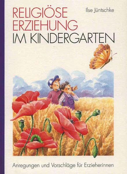Religiöse Erziehung im Kindergarten: Anregungen und Vorschläge für Erzieherinnen (1. Klasse/Vorschule) Learning & Reference