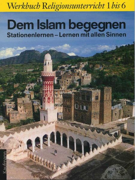 Dem Islam begegnen: Stationenlernen - Lernen mit allen Sinnen (1. bis 6. Klasse) (Werkbuch Religionsunterricht) Learning & Reference
