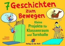 Sieben Geschichten zum Bewegen: Kleine Projekte für Klassenraum und Turnhalle Learning & Reference