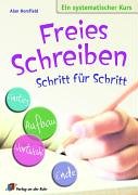 Freies Schreiben - Schritt für Schritt: Ein systematischer Kurs: Ein systematischer Kurs. Klasse 5-7 Learning & Reference