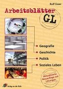 Arbeitsblätter GL. Klasse 7-10: Geografie, Geschichte, Politik und Soziales Leben. Mit Lösungsteil Learning & Reference