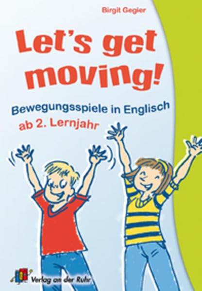 Let's get moving!: Bewegungsspiele in Englisch - ab 2. Lernjahr Leisure & Fun