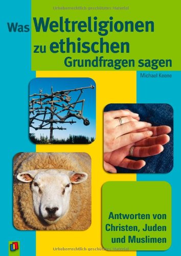 Was Weltreligionen zu ethischen Grundfragen sagen: Antworten von Christen, Juden und Muslimen Learning & Reference