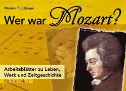 Wer war Mozart?: Arbeitsblätter zu Leben, Werk und Zeitgeschichte Learning & Reference