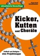 Kicker, Kutten und Choräle: Fussball und Religion - Eine Projektmappe Learning & Reference