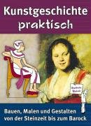 Kunstgeschichte praktisch: Bauen, Malen und Gestalten von der Steinzeit bis zum Barock Film, Art & Culture