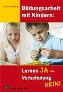 Bildungsarbeit mit Kindern: Lernen ja - Verschulung nein! Business, Finance & Career
