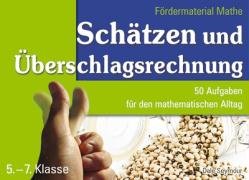 Schätzen und Überschlagsrechnung: 50 Aufgaben für den mathematischen Alltag Education & Training