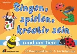 Singen, spielen, kreativ sein rund um Tiere: 33 Kurzprojekte für 4- bis 6- Jährige Learning & Reference