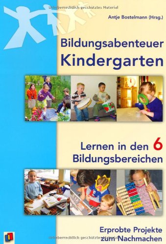 Bildungsabenteuer Kindergarten: Lernen in den 6 Bildungsbereichen - Erprobte Projekte zum Nachmachen Non-fiction