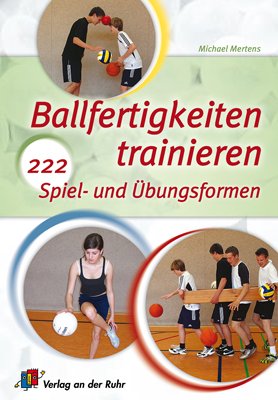 Ballfertigkeiten trainieren: 222 Spiel- und Übungsformen Non-fiction