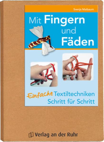 Mit Fingern und Fäden: Einfach Textiltechniken – Schritt für Schritt Non-fiction