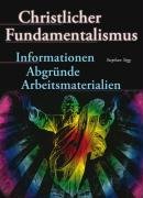 Christlicher Fundamentalismus: Informationen, Abgründe, Arbeitsmaterialien Learning & Reference