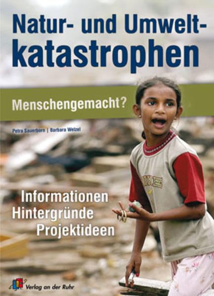 Natur- und Umweltkatastrophen - Menschengemacht?: Informationen, Hintergründe, Projektideen Parents & Children