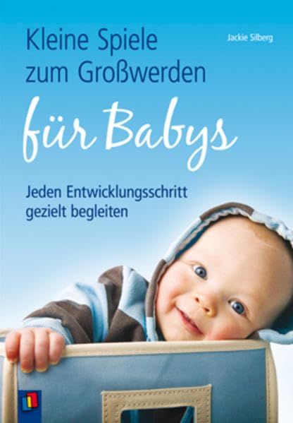 Kleine Spiele zum Großwerden für Babys: Jeden Entwicklungsschritt gezielt begleiten Non-fiction