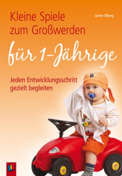 Kleine Spiele zum Großwerden für Einjährige: Jeden Entwicklungsschritt gezielt begleiten Non-fiction