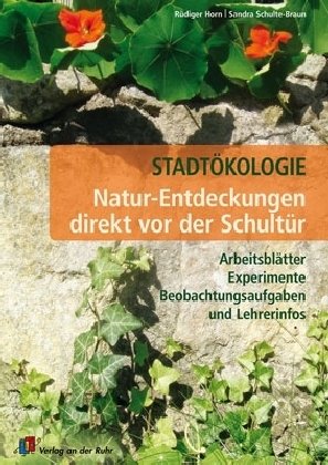 Reihe: Stadtökologie Natur-Entdeckungen direkt vor der Schultür: Arbeitsblätter, Experimente, Beobachtungsaufgaben und Lehrerinfos Business & Technology Books