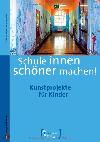 Schule innen schöner machen: Kunstprojekte für Kinder (Mus-e Edition - Künstler für Kinder) Study Guides