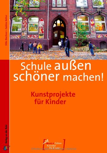 Schule außen schöner machen: Kunstprojekte für Kinder Non-fiction