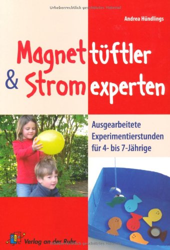 Magnettüftler und Stromexperten: Ausgearbeitete Experimentierstunden für 4- bis 7- Jährige Study Guides