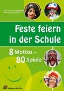 Feste feiern in der Schule: 8 Mottos - 80 Spiele Learning & Reference