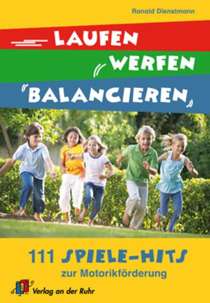 Laufen, werfen, balancieren: 111 Spiele-Hits zur Motorikförderung Leisure & Fun