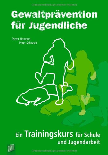 Gewaltprävention für Jugendliche: Ein Trainingskurs für Schule und Jugendarbeit Learning & Reference