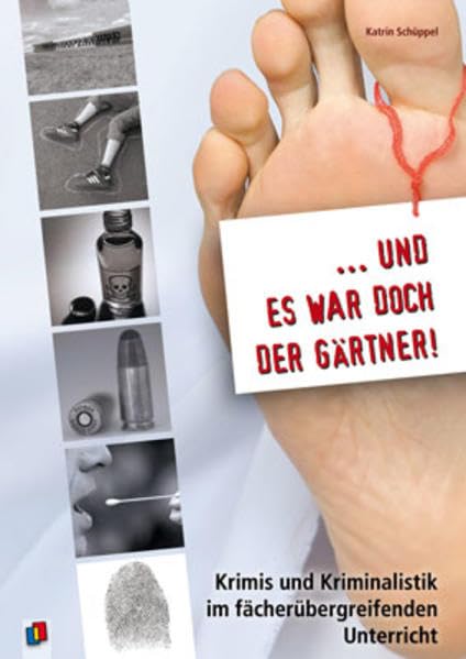 "… und es war doch der Gärtner!": Krimis und Kriminalistik im fächerübergreifenden Unterricht Learning & Reference