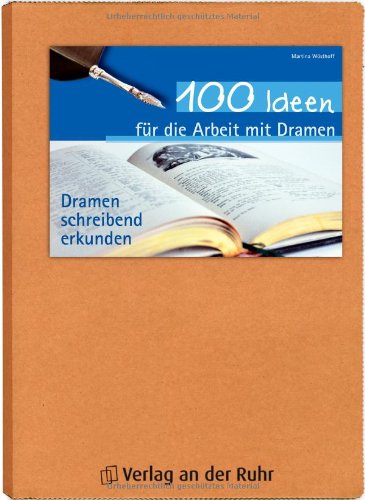 100 Ideen für die Arbeit mit Dramen: Dramen schreibend erkunden Learning & Reference