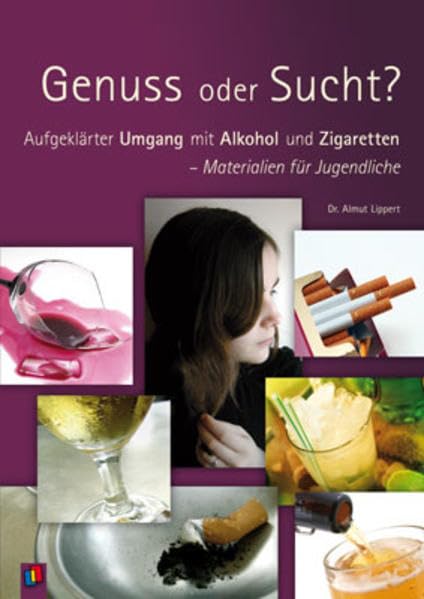 Genuss oder Sucht?: Aufgeklärter Umgang mit Alkohol und Zigaretten - Materialien für Jugendliche Learning & Reference