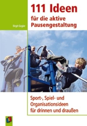 111 Ideen für die aktive Pausengestaltung: Sport-, Spiel- und Organisationsideen für drinnen und draußen Study Guides