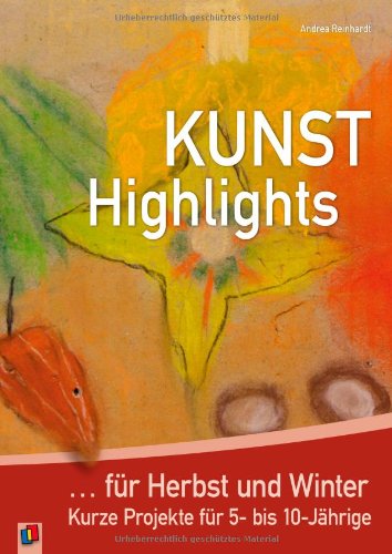 Kunst-Highlights für Herbst und Winter: Kurze Projekte für 5- bis 10-Jährige book