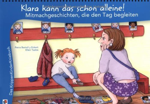 Klara kann das schon alleine!: Mitmachgeschichten, die den Tag begleiten (Das KrippenKinderKniebuch) Learning & Reference
