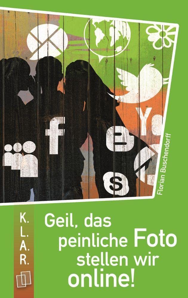 Geil, das peinliche Foto stellen wir online! (K.L.A.R. - Taschenbuch) Study Guides