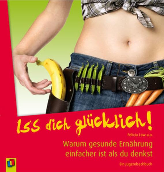 Iss dich glücklich!: Warum gesunde Ernährung einfacher ist als du denkst: Warum gesunde Ernährung einfacher ist als du denkst. Ein Jugendsachbuch Non-fiction