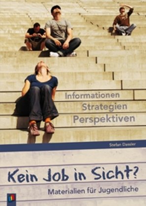 Kein Job in Sicht?: Informationen, Strategien, Perspektiven - Materialien für Jugendliche Learning & Reference