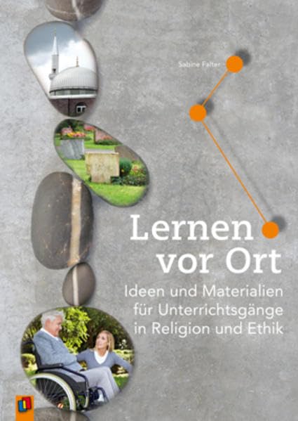 Lernen vor Ort. Ideen und Materialien für Unterrichtsgänge in Religion und Ethik Philosophy