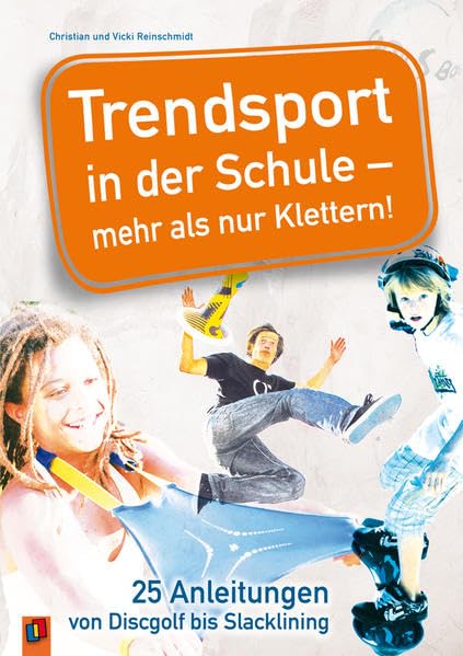 Trendsport in der Schule – mehr als nur Klettern!: 25 Anleitungen von Discgolf bis Slacklining Study Guides