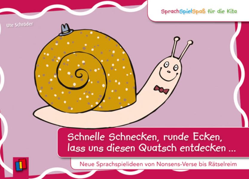 SprachSpielSpaß für die Kita: Schnelle Schnecken, runde Ecken, lass uns diesen Quatsch entdecken …: Neue Sprachspielideen von Nonsens-Vers bis Rätselreim Books