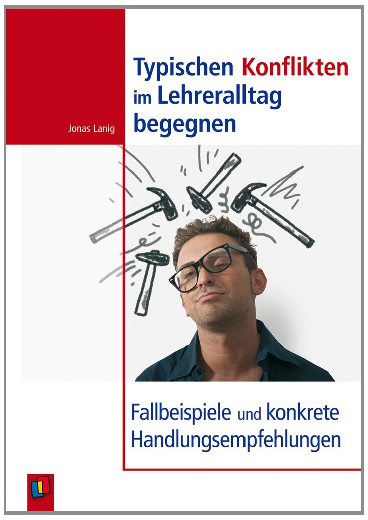 Typischen Konflikten im Lehreralltag begegnen: Fallbeispiele und konkrete Handlungsempfehlungen Books
