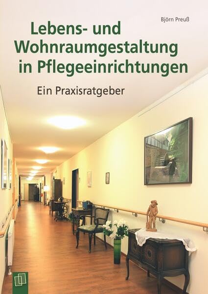 Lebens- und Wohnraumgestaltung in Pflegeeinrichtungen: Ein Praxisratgeber Medicine