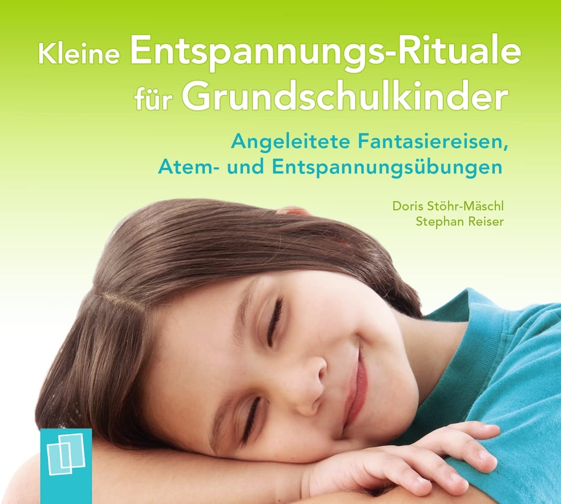 Kleine Entspannungs-Rituale für Grundschulkinder: Angeleitete Fantasiereisen, Atem- und Entspannungsübungen Education & Training