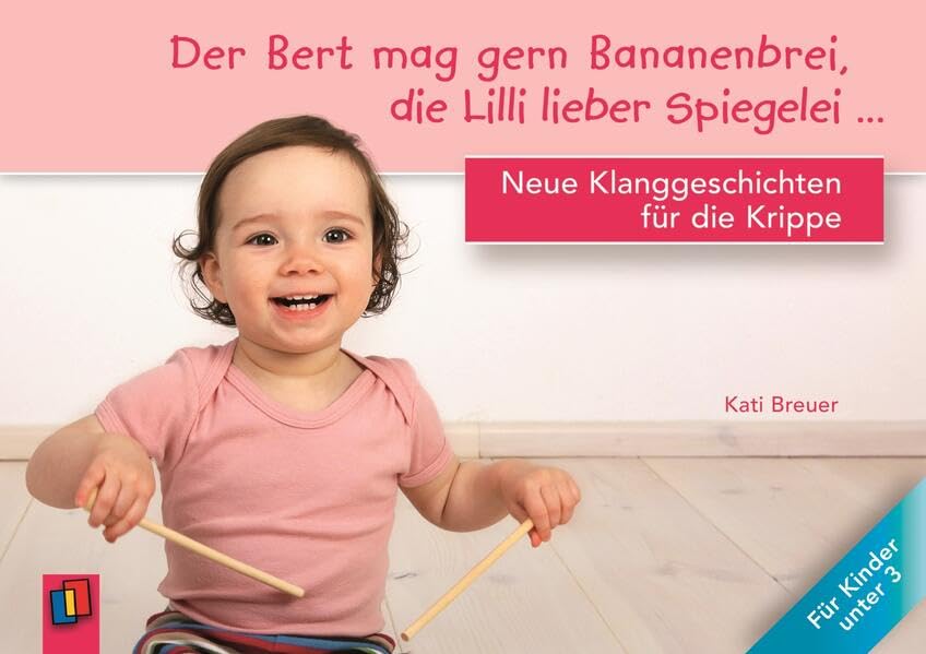 Der Bert mag gern Bananenbrei, die Lilli lieber Spiegelei…: Neue Klanggeschichten für die Krippe Books