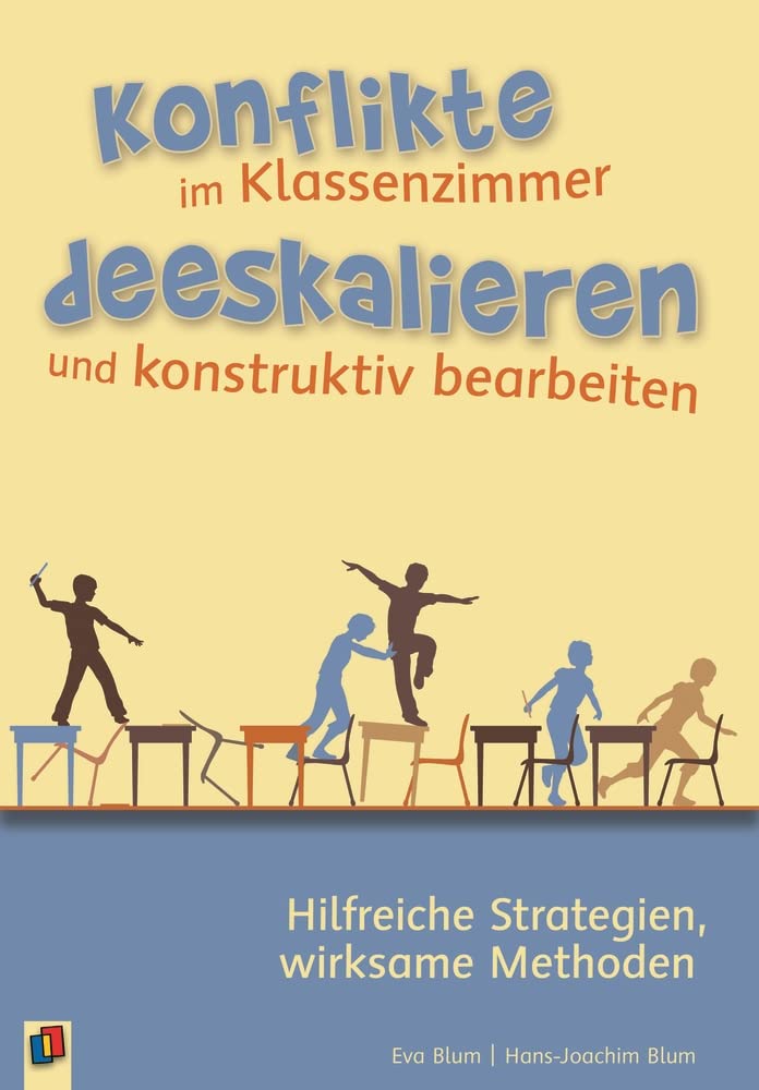 Konflikte im Klassenzimmer deeskalieren und konstruktiv bearbeiten: Hilfreiche Strategien, wirksame Methoden Education & Training