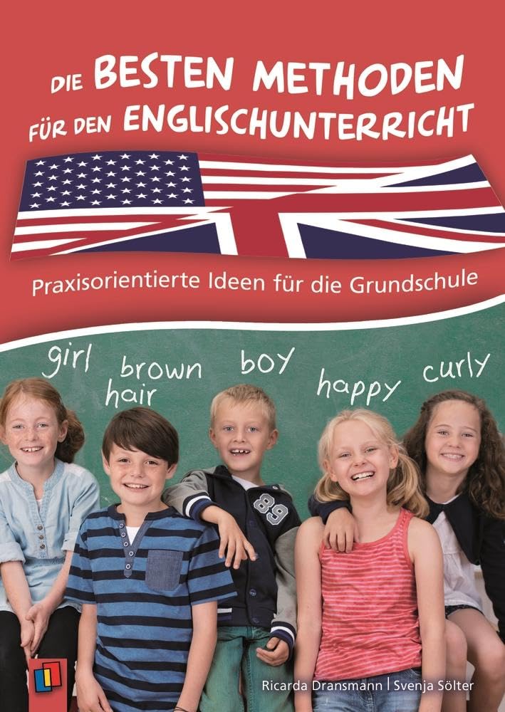 Die besten Methoden für den Englischunterricht: Praxisorientierte Ideen für die Grundschule Education & Training