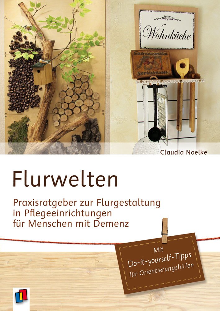 Flurwelten - Praxisratgeber zur Flurgestaltung in Pflegeeinrichtungen für Menschen mit Demenz: Mit Do-it-yourself-Tipps für Orientierungshilfen Medicine